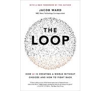 The Loop: How AI Is Creating a World Without Choices and How to Fight Back