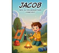 Jacob - Weil du ein großartiger Junge bist: Personalisiertes Kinderbuch für Jungen ab 3 Jahren über Mut, Gefühle und Selbstvertrauen: Tolle ... für Jungen im Alter von 3 4 5 6 7 Jahren