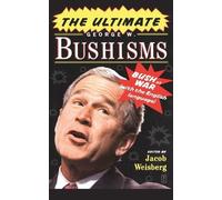 Jacob Weisberg The Ultimate George W. Bushisms: Bush at war (on the (Tascabile)