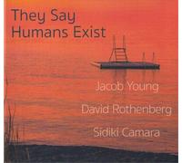 Young, Jacob/ Rothenberg, David/ Camara, Sidiki - They Say Humans Exist