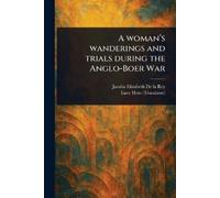 Jacoba Elizabeth de la A Woman's Wanderings and Trials During the A (Tascabile)