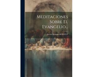 Jacobo Benigno Bossuet Meditaciones Sobre El Evangelio... (Tascabile)
