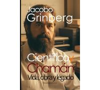 Jacobo Grinberg, científico y chamán: Vida, obra y legado