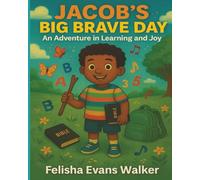 Jacob's Big Brave Day: A Faith-Filled Adventure That Celebrates Courage, Learning and Love