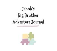 Jacob's Big Brother Adventure Journal: Guide to Big Sibling Joy - Kids' New Sibling Workbook for a Loving Family Journey: Specially crafted for young ... the role of big brother to a baby sibling!