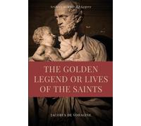 Jacobus De Voragine The Golden Legend or Lives of the Saints (Tascabile)