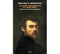 Libri Mazzucco Melania G. - Jacomo Tintoretto & I Suoi Figli. Storia Di Una Fami