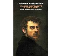 Jacomo Tintoretto & i suoi figli. Storia di una famiglia veneziana