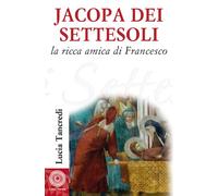 Jacopa Dei Settesoli. La Ricca Amica Di Francesco - Tancredi Lucia - 2023