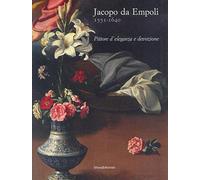Jacopo da Empoli 1551-1640. Pittore d'eleganza e devozione