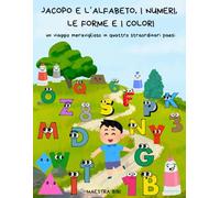 JACOPO E L'ALFABETO, I NUMERI, LE FORME E I COLORI: un viaggio meraviglioso in quattro straordinari paesi