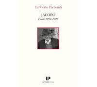 Jacopo. Poesie 1994-2025 - Piersanti Umberto