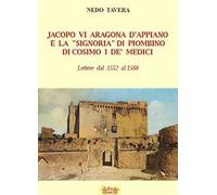 Jacopo VI Aragona e la «signoria» di Piombino di Cosimo I de' Medici. Lettere dal 1552 al 1588