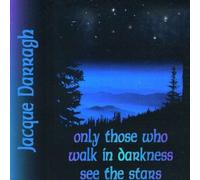 Jacque Darragh - Only Those Who Walk in Darkness See the Stars by Jacque Darragh