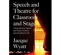 Jacque Wyatt Speech and Theatre for the Classroom and the Stage (Tascabile)