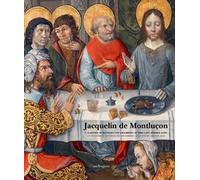 Jacquelin de Montluçon. A painter in Bourges and Chambéry in the Late Middle Ages. Ediz. inglese e francese
