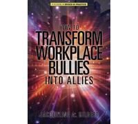 Jacqueline A. Gilbert How to Transform Workplace Bullies into Allies (Tascabile)