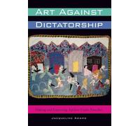 Jacqueline Adams Art Against Dictatorship (Tascabile)