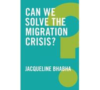 Jacqueline Bhabha Can We Solve the Migration Crisis? (Copertina rigida)