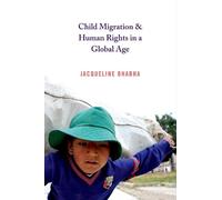Jacqueline Bhabha Child Migration and Human Rights in a Global Age (Tascabile)