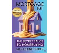 Mortgage 101:: The Secret Sauce of Homebuying: The Secret Sauce to Homebuying, Financing & Beyond