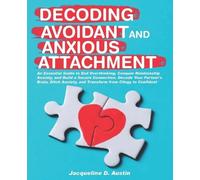 Jacqueline D Austin Decoding avoidant and anxious attachment (Tascabile)