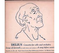 Jacqueline Du Pre - Delius: Concerto for Cello & Orchestra; A Song Before Sunrise; Songs of Farewell for Double Chorus & Orchestra