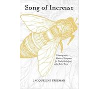 Song of Increase: Listening to the Wisdom of Honeybees for Kinder Beekeeping and a Better World