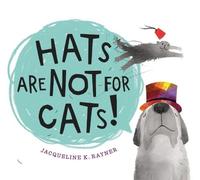 Jacqueline K. Rayner Hats Are Not for Cats (Copertina rigida)