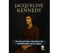Jacqueline Kennedy: Her Life and Times, The Battles, the Breakthroughs, and the Legacy: 2
