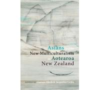 Jacqueline Leck Asians and the New Multiculturalism in Aotearoa New (Tascabile)