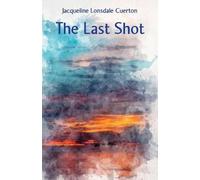 Jacqueline Lonsdale Cuerton The Last Shot (Tascabile)