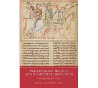 Pre-Conquest History and its Medieval Reception: Writing England's Past