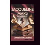 JACQUELINE MARS BIOGRAPHY: The Chocolate Heiress: Secrets, Billions, and the Most Private Dynasty in America