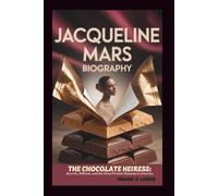 JACQUELINE MARS BIOGRAPHY: The Chocolate Heiress: Secrets, Billions, and the Most Private Dynasty in America