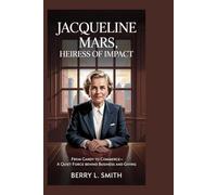 Jacqueline Mars: Heiress of Impact: From Candy to Commerce-A Quiet Force Behind Business and Giving