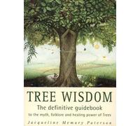 Tree Wisdom: The definitive guidebook to the myth, folklore and healing power of Trees
