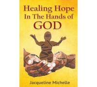Jacqueline Michelle Healing Hope In The Hands Of God (Tascabile)