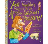 Jacqueline Morley You Wouldn't Want To Be An Anglo-Saxon Peasant (Tascabile)