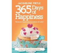 Jacqueline Pirt 365 Days of Happiness - Because happiness is a piece (Tascabile)
