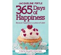Jacqueline Pirt 365 Days of Happiness - Because happiness is a piece (Tascabile)