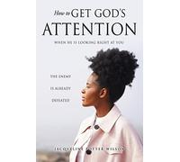Jacqueline Potter-Wilson How to Get God's Attention (Tascabile)