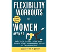 Jacqueline R Jensen Flexibility Workouts for Women Over 50 (Tascabile)