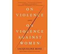 Jacqueline Rose On Violence and on Violence Against Women (Tascabile)