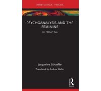 Jacqueline Schaeffer Psychoanalysis and the Feminine (Tascabile)