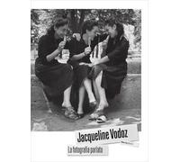 Jacqueline Vodoz. La fotografia parlata. Ediz. illustrata