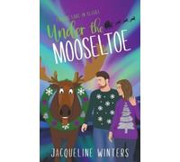 Jacqueline Winters Under the Mooseltoe (Tascabile) Finding Love in Alaska