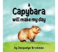 Jacquelyn Brickman A capybara will make my day (Tascabile)