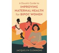 Jacquelyn Clemm A Doula's Guide to Improving Maternal Health for BIP (Tascabile)