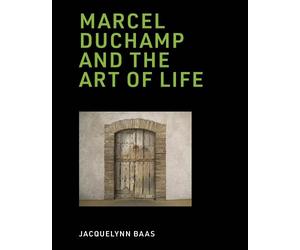 Jacquelynn Baas Marcel Duchamp and the Art of Life (Copertina rigida) MIT Press